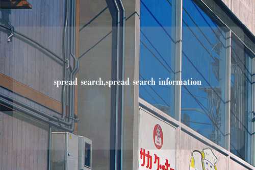 spread search,spread search information